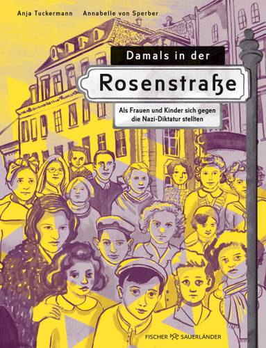 Tuckermann, Anja, Sperber, Anja, Damals in der Rosenstraße, S. Fischer – Illustration von Menschenmenge vor einem Gebäude. Text: Anja Tuckermann Annabelle von Sperber Damals in der Rosenstraße Fischer Sauerländer.
