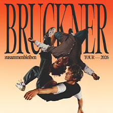 BRUCKNER – Zusammenbleiben Tour 2026
