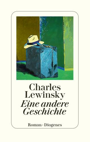 Charles Lewinsky_Eine andere Geschichte – Hut auf Koffer im Raum; farbige Wände in Gelb, Grün, Blau. Text: Charles Lewinsky, Eine andere Geschichte. Roman, Diogenes.