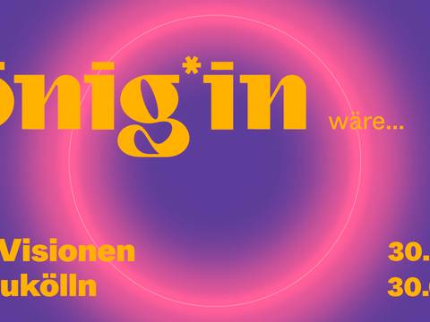 Wenn ich König*in wäre ... Junge Visionen aus Neukölln – Wenn ich König*in wäre ... Junge Visionen aus Neukölln