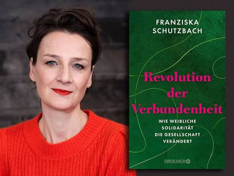 Franziska Schutzbach im Gespräch mit Eva von Redecker: Revolution der Verbundenheit. Wie weibliche Solidarität die Gesellschaft verändert
