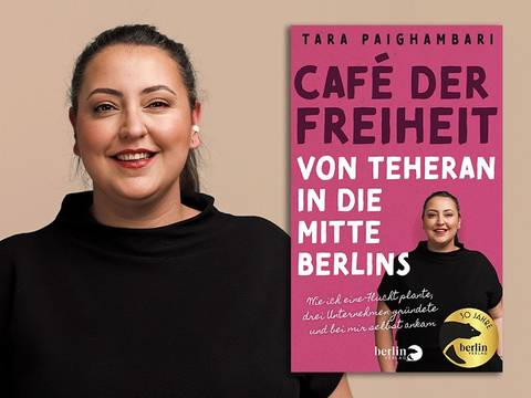 Tara Paighambari: Café der Freiheit. Von Teheran in die Mitte Berlins