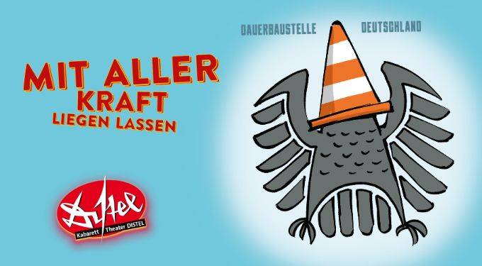 Abwandlung des Programmplakats – Schrift: Mit aller Kraft liegen lassen, Dauerbaustelle Deutschland, Bundesadler mit Baupylone auf dem Kopf