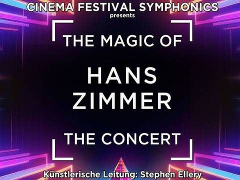  – Bunter, futuristischer Hintergrund; Text: CINEMA FESTIVAL SYMPHONICS presents THE MAGIC OF HANS ZIMMER THE CONCERT. Künstlerische Leitung: Stephen Ellery.