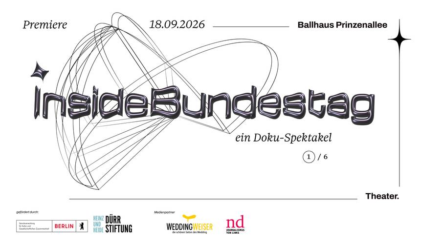 Premiere 18.09.2026 Ballhaus Prinzenallee. insideBundestag ein Doku-Spektakel 1/6. Logos: Berlin, Heinz und Heide Duerr Stiftung, Weddingweiser, nd.