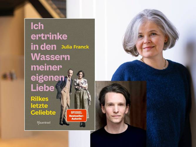 Julia Franck und Sabin Tambrea präsentieren: Ich ertrinke in den Wassern meiner eigenen Liebe. Rilkes letzte Geliebte