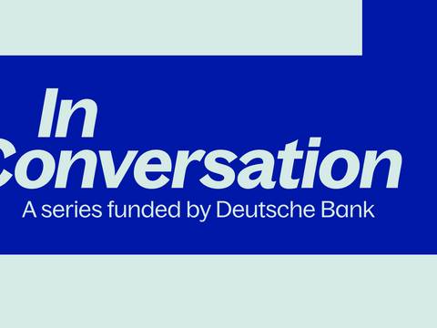 In Conversation. A series funded by Deutsche Bank