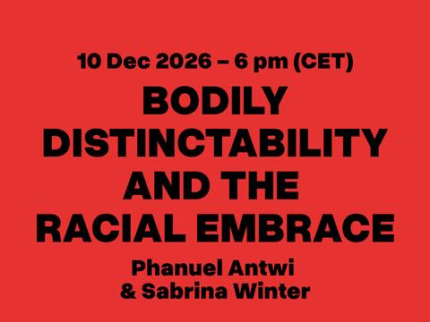 Bodies_of_Law_10.12.2026 – Roter Hintergrund, schwarzer Text: 10 Dec 2026 - 6 pm (CET); BODILY DISTINCTABILITY AND THE RACIAL EMBRACE; Phanuel Antwi & Sabrina Winter; HZT Campus