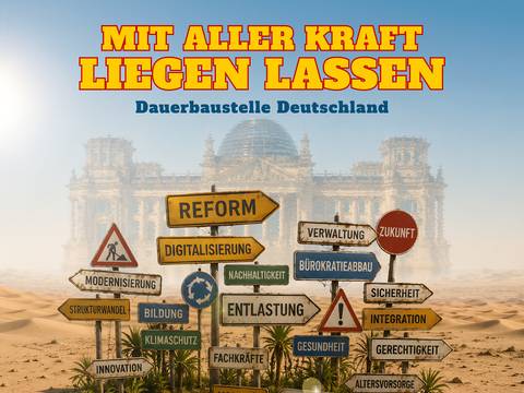  – Einige Schilder mit Begriffen wie "Reform" und "Entlastung" vor einer Wüstenlandschaft und einem verschwommenen Gebäude im Hintergrund. Text: "Mit aller Kraft