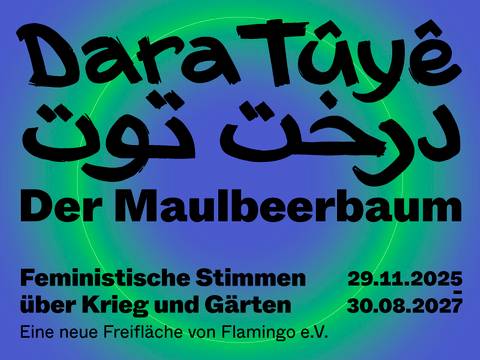 Freifläche „Dara Tûyê – درخت توت – Der Maulbeerbaum“ in BERLIN GLOBAL im Humboldt Forum – Freifläche „Dara Tûyê – درخت توت – Der Maulbeerbaum“ in BERLIN GLOBAL im Humboldt Forum