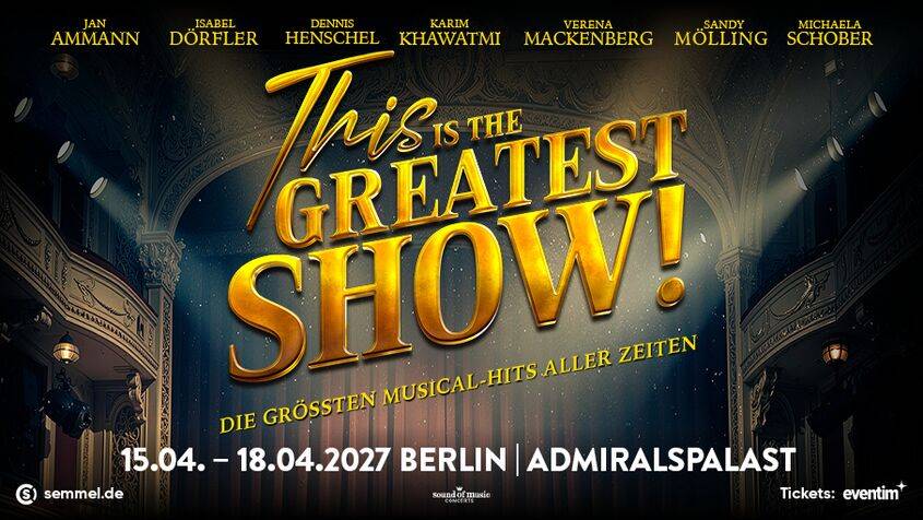 This is the Greatest Show! Die groessten Musical-Hits aller Zeiten. 15.04. - 18.04.2027 Berlin Admiralspalast. Tickets eventim.de