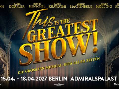 – This is the Greatest Show! Die groessten Musical-Hits aller Zeiten. 15.04. - 18.04.2027 Berlin Admiralspalast. Tickets eventim.de