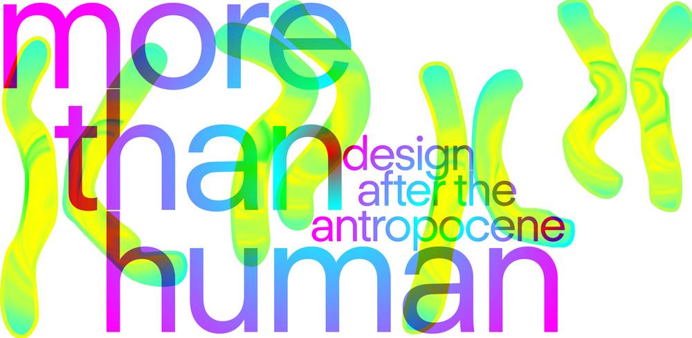 Keyvisual der Ausstellung „More Than Human. Design nach dem Anthropozän“