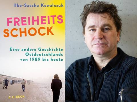 Ilko-Sascha Kowalczuk: Freiheitsschock. Eine andere Geschichte Ostdeutschlands von 1989 bis heute