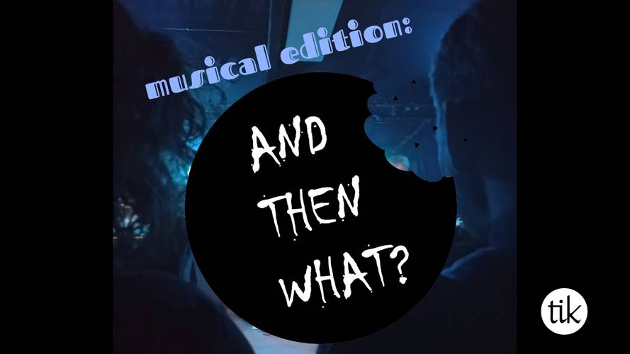 Schwarzer Kreis mit Text: AND THEN WHAT? und musical edition, zwei Personen im Hintergrund, tik-Logo unten rechts.