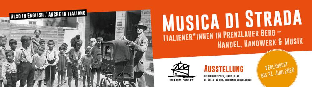 Musica di strada Ausstellungstitel – Musica di strada - Italiener*innen in Prenzlauer Berg - Handel, Handwerk & Musik