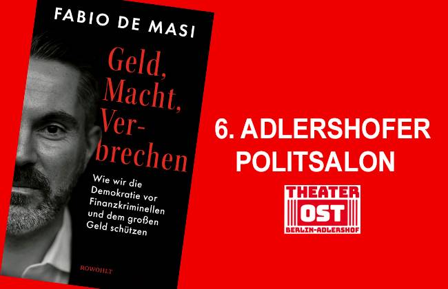 GELD, MACHT, VERBRECHEN - 6. ADLERSHOFER POLITSALON – Buchcover "Geld, Macht, Verbrechen" von Fabio De Masi links, Text "6. Adlershofer Politsalon" und Logo "Theater Ost Berlin-Adlershof" rechts.