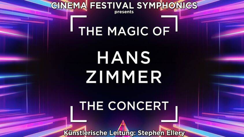 Bunter, futuristischer Hintergrund; Text: CINEMA FESTIVAL SYMPHONICS presents THE MAGIC OF HANS ZIMMER THE CONCERT. Künstlerische Leitung: Stephen Ellery.