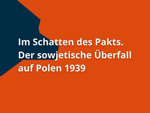 Veranstaltungsbild "Im Schatten des Pakts. Der sowjetische Überfall auf Polen 1939" – Veranstaltungsbild "Im Schatten des Pakts. Der sowjetische Überfall auf Polen 1939"