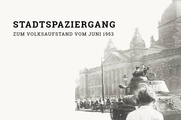 Stadtspaziergang zum Volksaufstand 17. Juni 1953