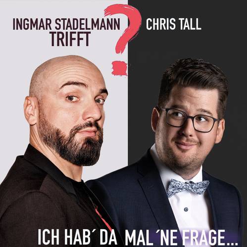 Ingmar Stadelmann trifft Chris Tall - KANN LEIDER NICHT STATTFINDEN - Ich hab' da mal 'ne Frage - verlegt auf 30.06.2025 (!) um 20:00 Uhr – Hendrik Gergen_Robert Maschke
