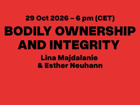 Bodies_of_Law_29.10.2026 – 29 Oct 2026 6 pm CET, BODILY OWNERSHIP AND INTEGRITY, Lina Majdalanie & Esther Neuhann, HZT Campus Uferstudios & Livestream.