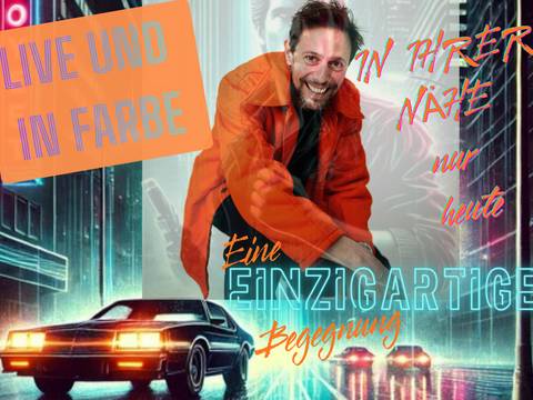  – Person in oranger Jacke kniet auf neonbeleuchteter Strasse. Text: LIVE UND IN FARBE, IN IHRER NÄHE, nur heute, Eine EINZIGARTIGE Begegnung.