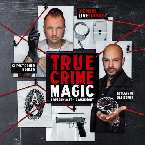 True Crime Magic - Illusion trifft auf harte Realität - Christopher Köhler und Benjamin Gleissner – Christopher Köhler