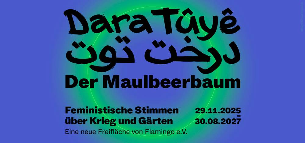 Freifläche „Dara Tûyê – درخت توت – Der Maulbeerbaum“ in BERLIN GLOBAL im Humboldt Forum – Freifläche „Dara Tûyê – درخت توت – Der Maulbeerbaum“ in BERLIN GLOBAL im Humboldt Forum