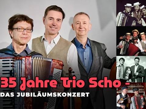 35 JAHRE TRIO SCHO! - DAS GROßE JUBIKÄUMSKONZERT – Drei Personen mit Akkordeons, links daneben Text: 35 Jahre Trio Scho - Das Jubilaeumskonzert. Rechts vier historische Fotos von denselben Personen mit