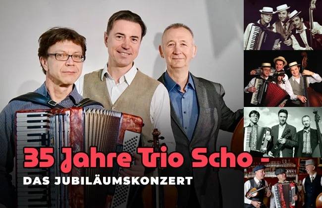 35 JAHRE TRIO SCHO! - DAS GROßE JUBIKÄUMSKONZERT – Drei Personen mit Akkordeons, links daneben Text: 35 Jahre Trio Scho - Das Jubilaeumskonzert. Rechts vier historische Fotos von denselben Personen mit