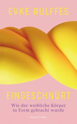 Buchcover von Evke Rulffes „Eingeschnürt. Wie der weibliche Körper in Form gebracht wurde.“ – Buchcover von Evke Rulffes’ Eingeschnürt. Wie der weibliche Körper in Form gebracht wurde. Vor einem rosafarbenen Hintergrund sind mehrere große, weich gerundete, ineinander verschlungene Formen in Gelb-, Orange- und Rottönen zu sehen, die an Körperformen oder gewölbten Stoff erinnern. Oben steht in gelber Großbuchstabenschrift „EVKE RULFFES“, darunter der Titel „EINGESCHNÜRT“. Im unteren Bereich steht in violetter Schrift der Untertitel „Wie der weibliche Körper in Form gebracht wurde“. Am unteren Rand ist der Name des Verlags „HarperCollins“ in weißer Schrift zu sehen.