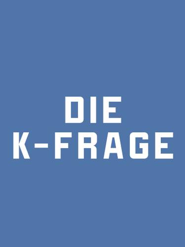 Die K-Frage - 2. Teil